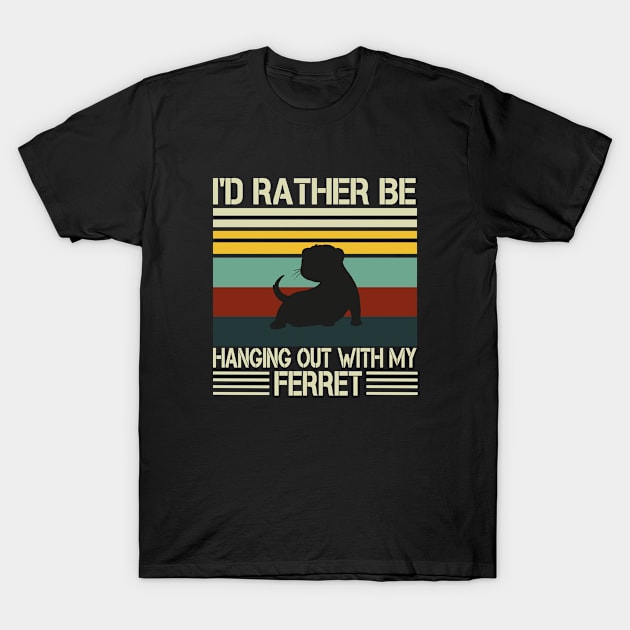 I'd Rather Be Hanging Out With My Ferret , Ferret Quote, Ferret Lover Gift, Ferret Owner Gift,Ferret Mom / Funny ferret gift for mens and womens / ferret retro vintage background idea design T-Shirt by First look